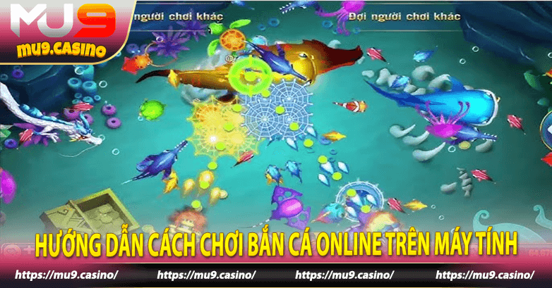 Hướng dẫn cách chơi bắn cá online trên máy tính