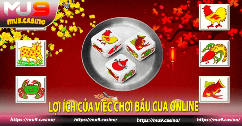 Lợi ích của việc chơi Bầu Cua Online